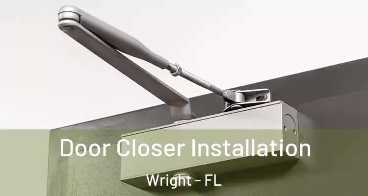  Door Closer Installation Wright - FL
